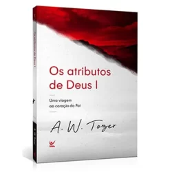 Os atributos de Deus I - A. W. Tozer