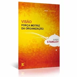 Livro Visão | Força Motriz da Organização | Andy Stanley