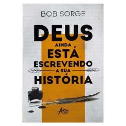 Deus ainda está escrevendo sua história - Bob Sorge