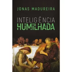 Livro Inteligência Humilhada | Jonas Madureira