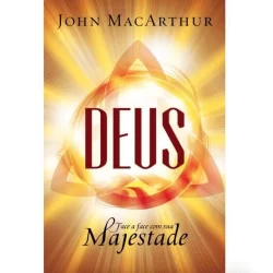 Deus: Face a Face com Sua Majestade - John MacArthur