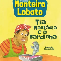 MONTEIRO LOBATO TIA NASTÁCIA E A SARDINHA
