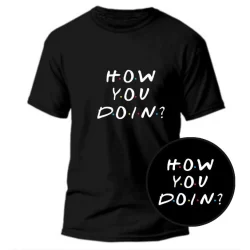 Camiseta How You Doing 100% Algodão Camisa Friends - 307
