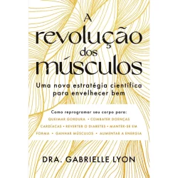 Livro A revolução dos músculos: Uma nova estratégia científica para envelhecer bem, por Dra. Gabrielle Lyon - Intrínseca