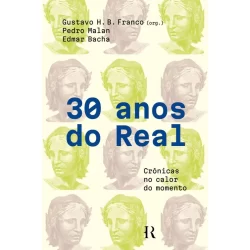 Livro 30 anos do real: Crônicas no calor do momento Edmar Bacha, Gustavo Franco e Pedro Malan Intrínseca
