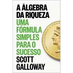 Livro A álgebra da riqueza: Uma fórmula simples para o sucesso Scott Galloway Intrínseca