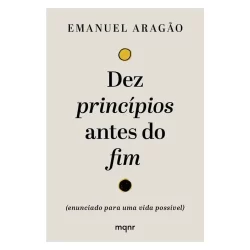 Dez Princípios Antes do Fim | Emanuel Aragão
