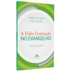 Livro A Vida Centrada no Evangelho | Robert H. Thune e Will Walker