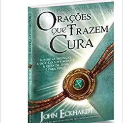 Orações que Trazem Cura | John Eckhardt