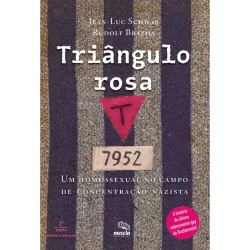 TRIÂNGULO ROSA UM HOMOSSEXUAL NO CAMPO DE CONCENTRAÇÃO NAZISTA