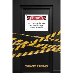 Perigo!: As Consequências de Não Seguir a Santificação | Thiago Freitas