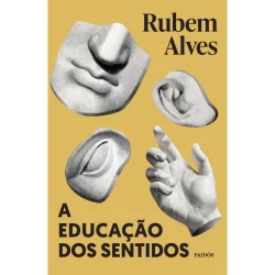 A EDUCAÇÃO DOS SENTIDOS NOVA EDIÇÃO (BIBLIOTECA RUBEM ALVES)